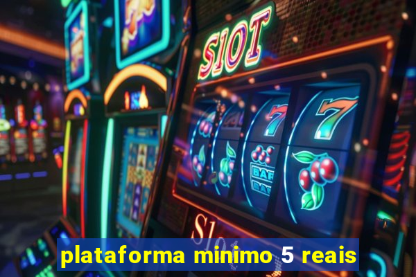 plataforma minimo 5 reais